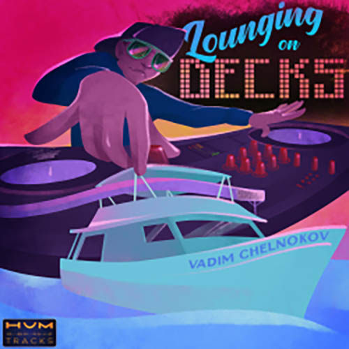 Vadim Chelnokov for HUM Tracks - Lounging on Decks